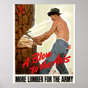 A Blow to the Axis ~ More Lumber for the Army Poster