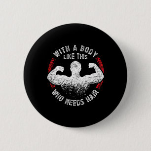 A Body Like This Who Needs Hair Bald Dad Funny 6 Cm Round Badge
