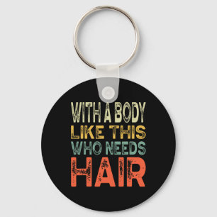 A Body Like This Who Needs Hair Fathers Day Workou Key Ring