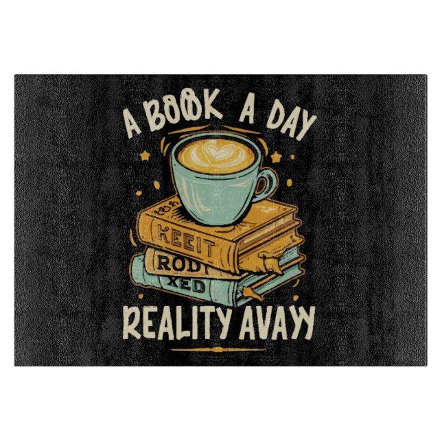 A book a day keep reality away cutting board (Front)