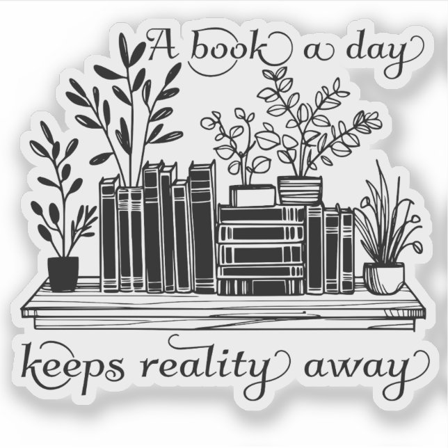 A Book a Day Keeps Reality Away Bookish Book Lover (Front)