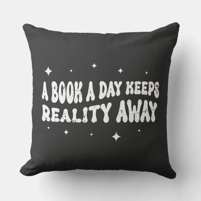 A Book A Day Keeps Reality Away  Cushion (Front)