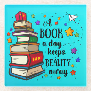 A Book A Day Keeps Reality Away Glass Coaster