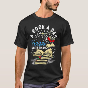 A Book A Day Keeps Reality Away Literature Reading T-Shirt