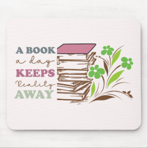 A Book A Day Keeps Reality Away Mouse Pad