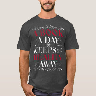 A Book A Day Keeps The Reality Away Cute Book Love T-Shirt