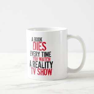 A book dies every time you watch reality tv Mug