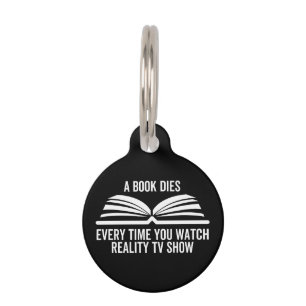 A Book Dies Every Time You Watch Reality Tv show Pet Tag