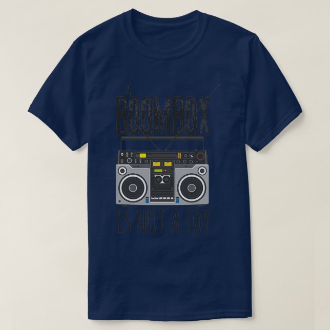 A boombox is not a toy  T-Shirt (Design Front)