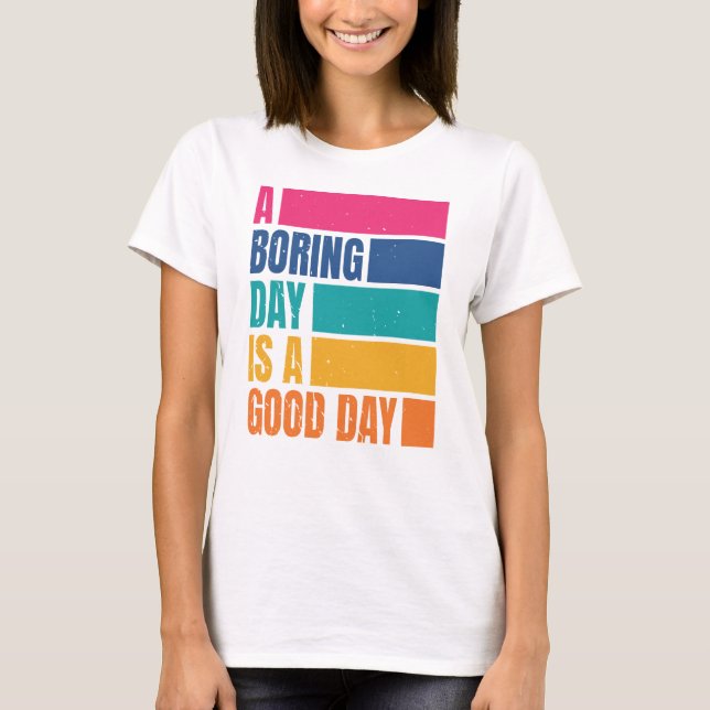 A Boring Day Is A Good Day Women DC2 T-Shirt (Front)