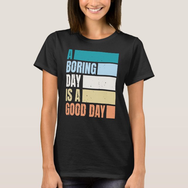 A Boring Day Is A Good Day Women DC T-Shirt (Front)