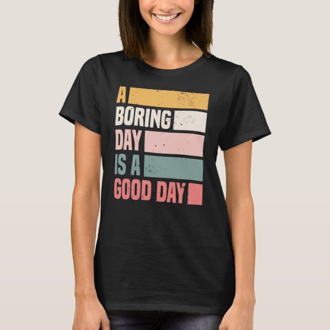 A Boring Day Is A Good Day Women T-Shirt (Front)
