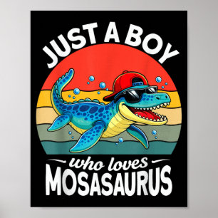 A Boy Who Loves Mosasaurus Funny Kids Toddlers Poster