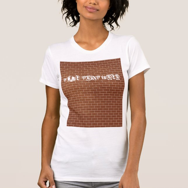 A Brick Wall - Add Your Special Text / Message T-Shirt (Front)