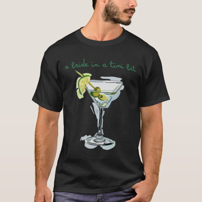 A Bride In A Tiny Bit Bride Tail Martini Bachelore T-Shirt (Front)