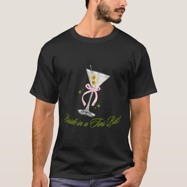 A Bride In A Tiny Bit Bride Tail Martini Bachelore T-Shirt (Front)