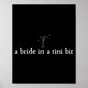 A Bride in a Tiny bit Martini Bride Bachelorette Poster