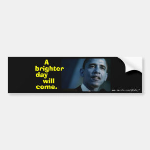 A BRIGHTER DAY WILL COME! OBAMA BUMPER STICKER