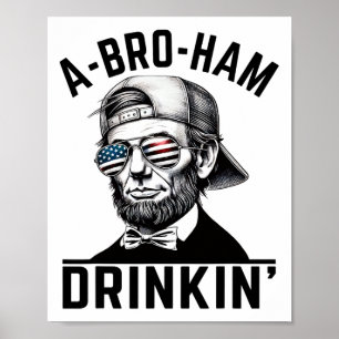 A-bro-ham Drinkin American Funny 4th Of July Abe L Poster