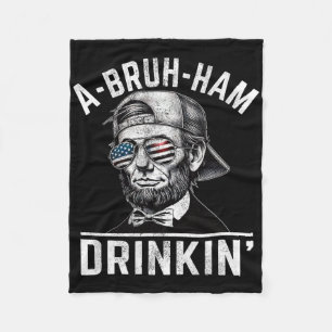 A-bruh-ham A-bro-ham Drinkin Funny 4th Of July Abe Fleece Blanket