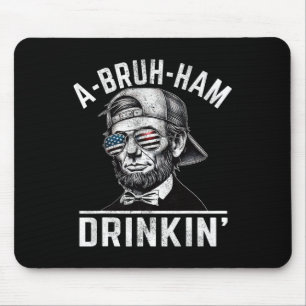 A-bruh-ham A-bro-ham Drinkin Funny 4th Of July Abe Mouse Pad