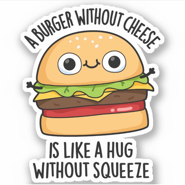 A Burger Without Cheese Like A Hug Without Squeeze (Front)