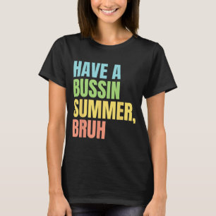 A Bussin Summer Bruh Funny Last Day Of School Summ T-Shirt