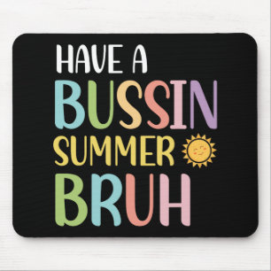 A Bussin Summer Bruh Teacher Last Day Of School We Mouse Pad