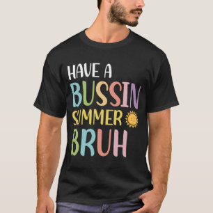 A Bussin Summer Bruh Teacher Last Day Of School We T-Shirt