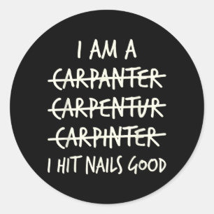 A Carpanter Carpentur Carpinter Hit Nials Good Classic Round Sticker