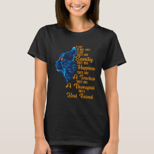 A Cat Is Not Just A Cat They Are Sanity They Are H T-Shirt