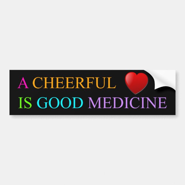 A Cheerful Heart is Good Medicine Bumper Sticker (Front)