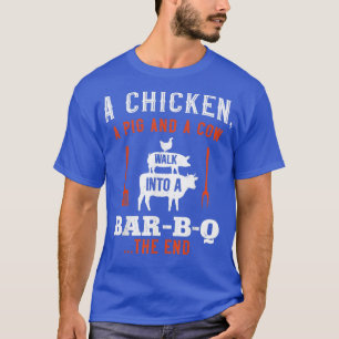 A Chicken A Pig & A Cow Walk Into A Bar-B-Q Funny  T-Shirt