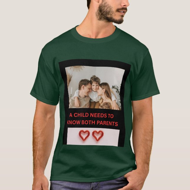 A CHILD NEEDS TO KNOW BOTH PARENTS  T-Shirt (Front)