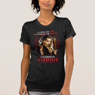 A Child Of God A Women Of Faith A Warrior Of Chris T-Shirt