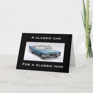 **A CLASSIC CAR FOR A CLASSIC MAN ON YOUR BIRTHDAY CARD