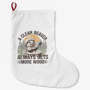 A Clean Beaver Always Gets More Wood Adult Humour Large Christmas Stocking