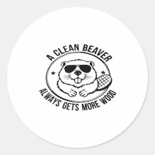 A Clean Beaver Always Gets More Wood Adults Joke M Classic Round Sticker