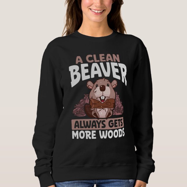 A Clean Beaver Always Gets More Wood Backprint Bea Sweatshirt (Front)
