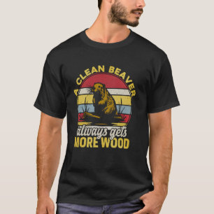 A Clean Beaver Always Gets More Wood Funny Adult J T-Shirt