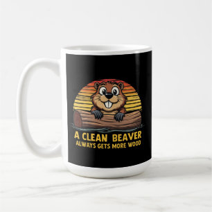 A Clean Beaver Always Gets More Wood Funny Gift Coffee Mug