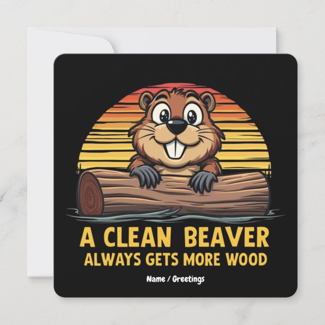 A Clean Beaver Always Gets More Wood Funny Gift Invitation (Front)