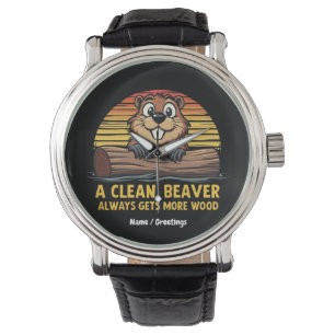 A Clean Beaver Always Gets More Wood Funny Gift Watch