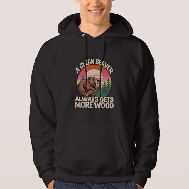 A Clean Beaver Always Gets More Wood Funny Joke Hoodie (Front)