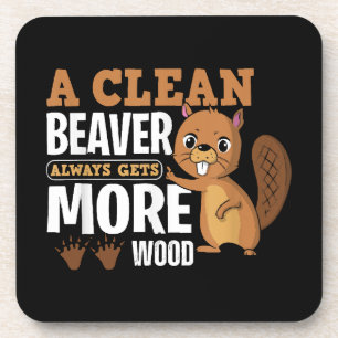 A Clean Beaver Always Gets More Wood funny quote Coaster