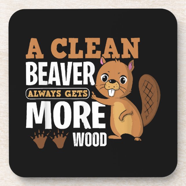 A Clean Beaver Always Gets More Wood funny quote Coaster (Front)