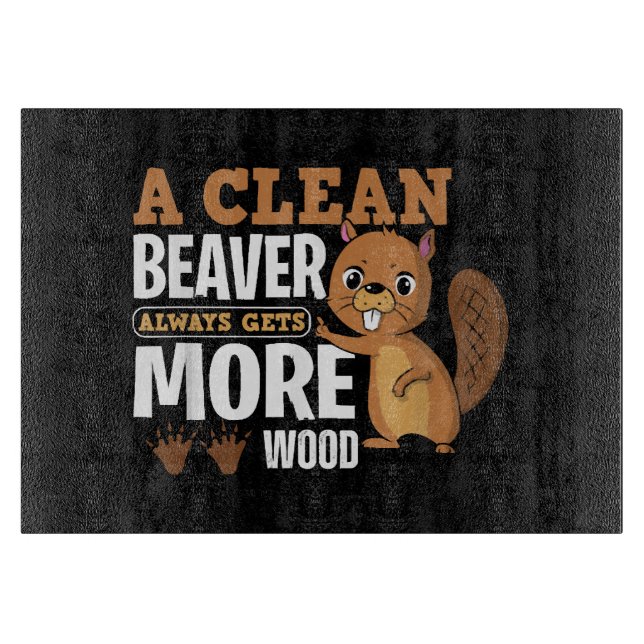 A Clean Beaver Always Gets More Wood funny quote Cutting Board (Front)