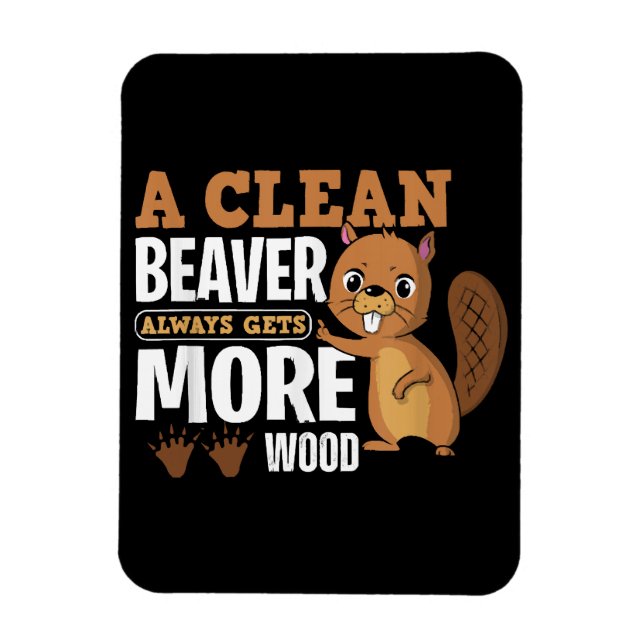 A Clean Beaver Always Gets More Wood funny quote Magnet (Vertical)
