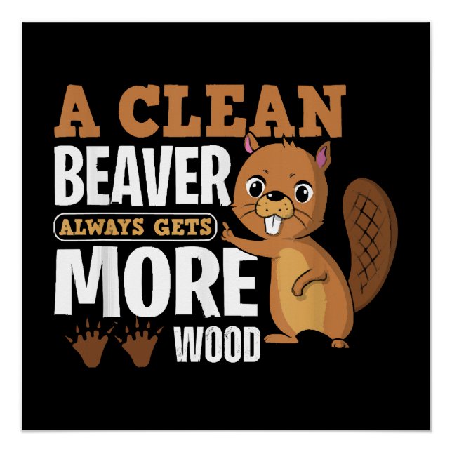 A Clean Beaver Always Gets More Wood funny quote Poster (Front)