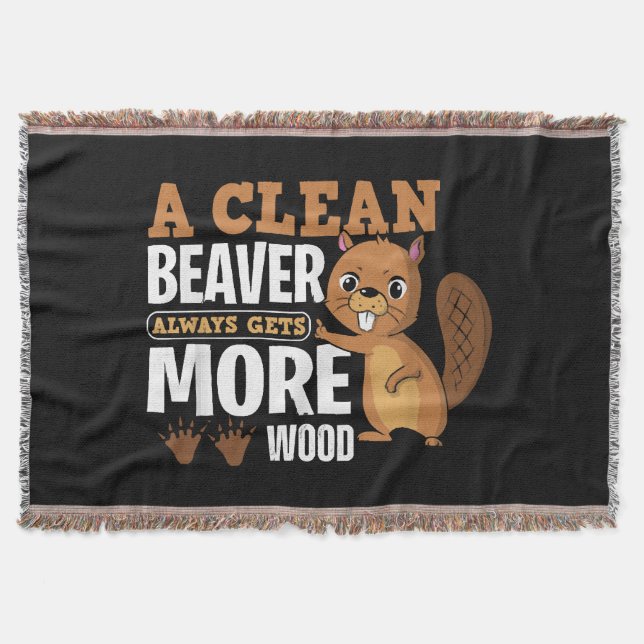A Clean Beaver Always Gets More Wood funny quote Throw Blanket (Front)